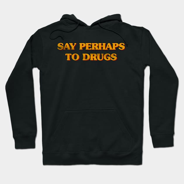 Say perhaps to drugs camiseta Hoodie by John white
